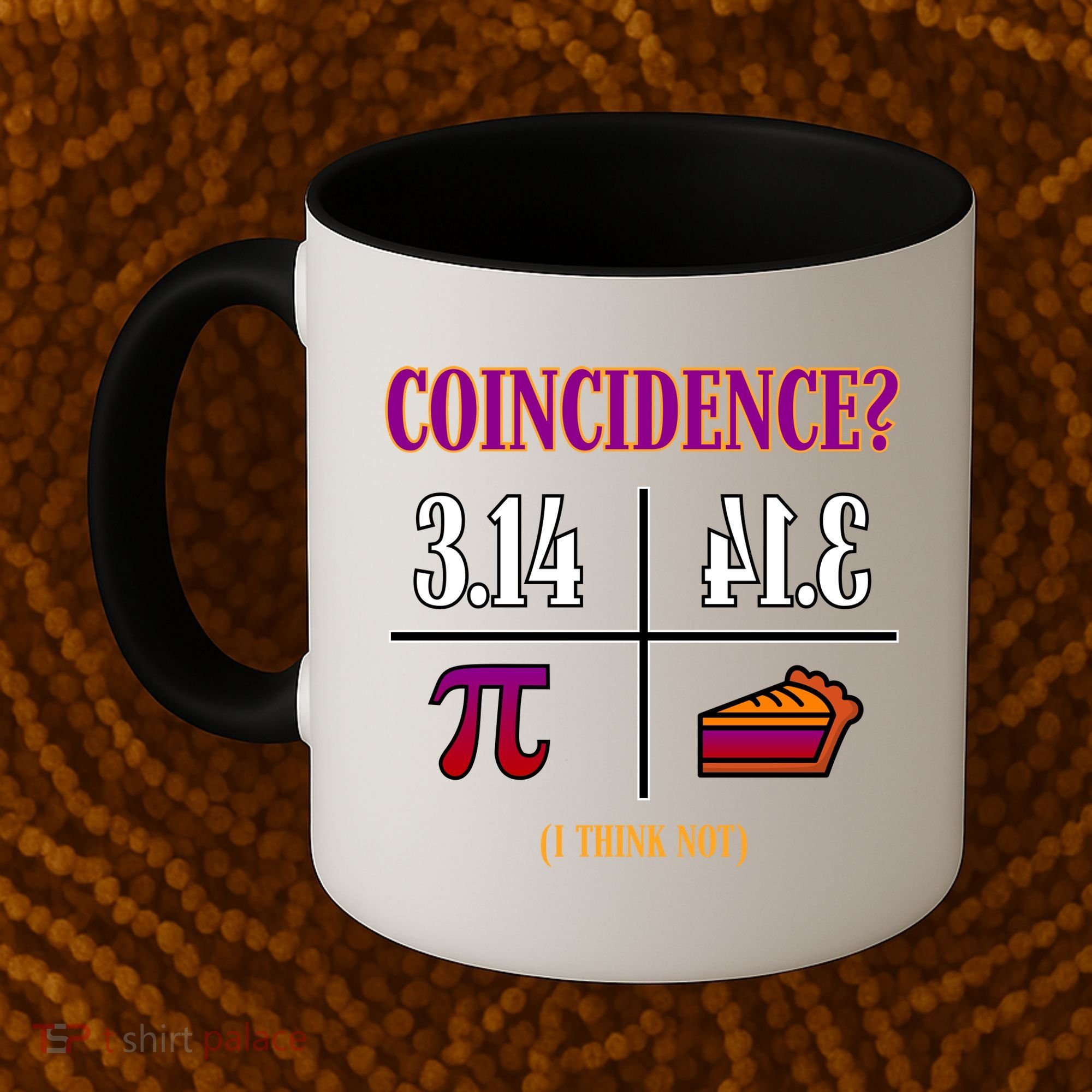Coincidence I Think Not Pi Day Funny Pie Style  Coffee Mug