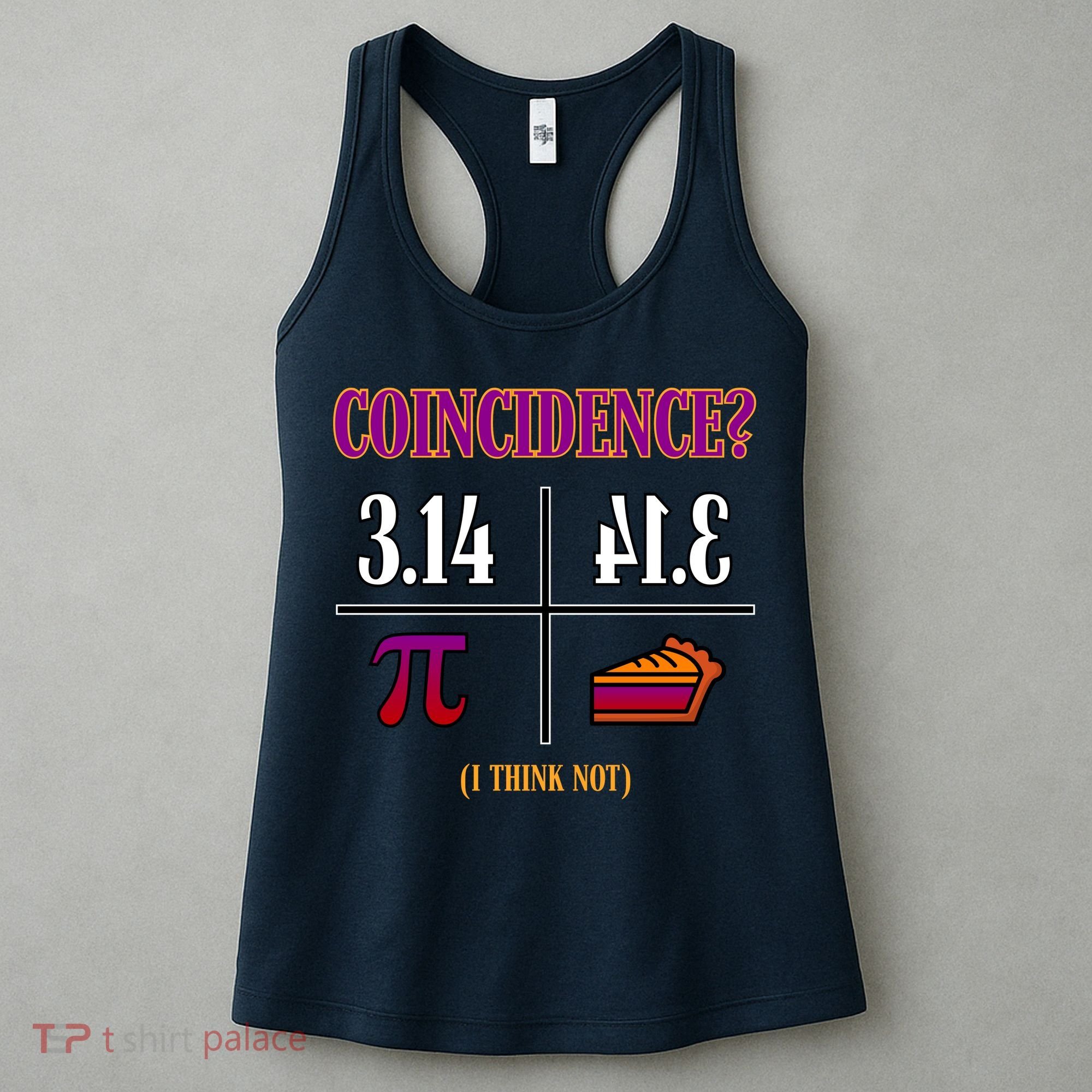 Coincidence I Think Not Pi Day Funny Pie Style  Women's Tank Top