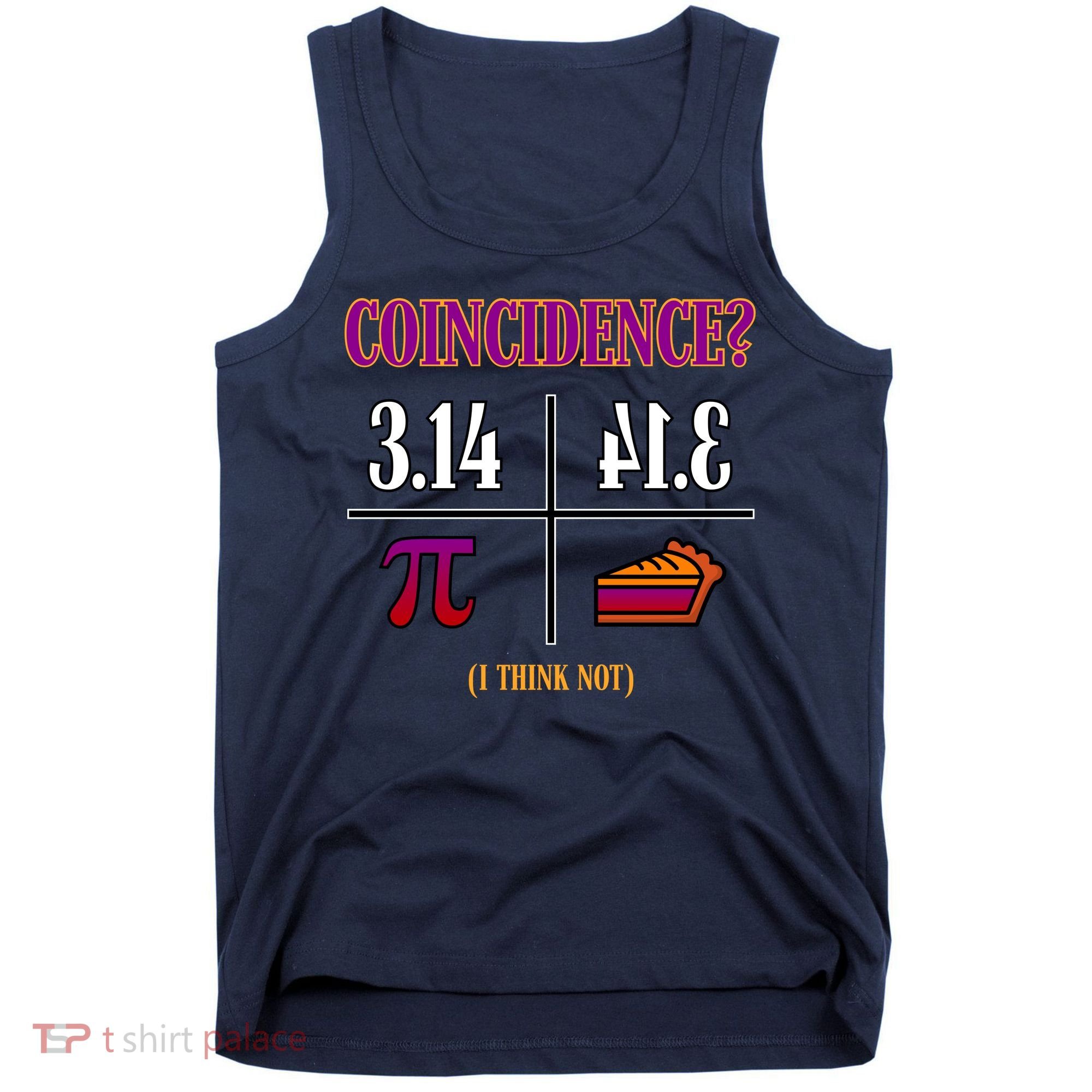 Coincidence I Think Not Pi Day Funny Pie Style  Tank Top