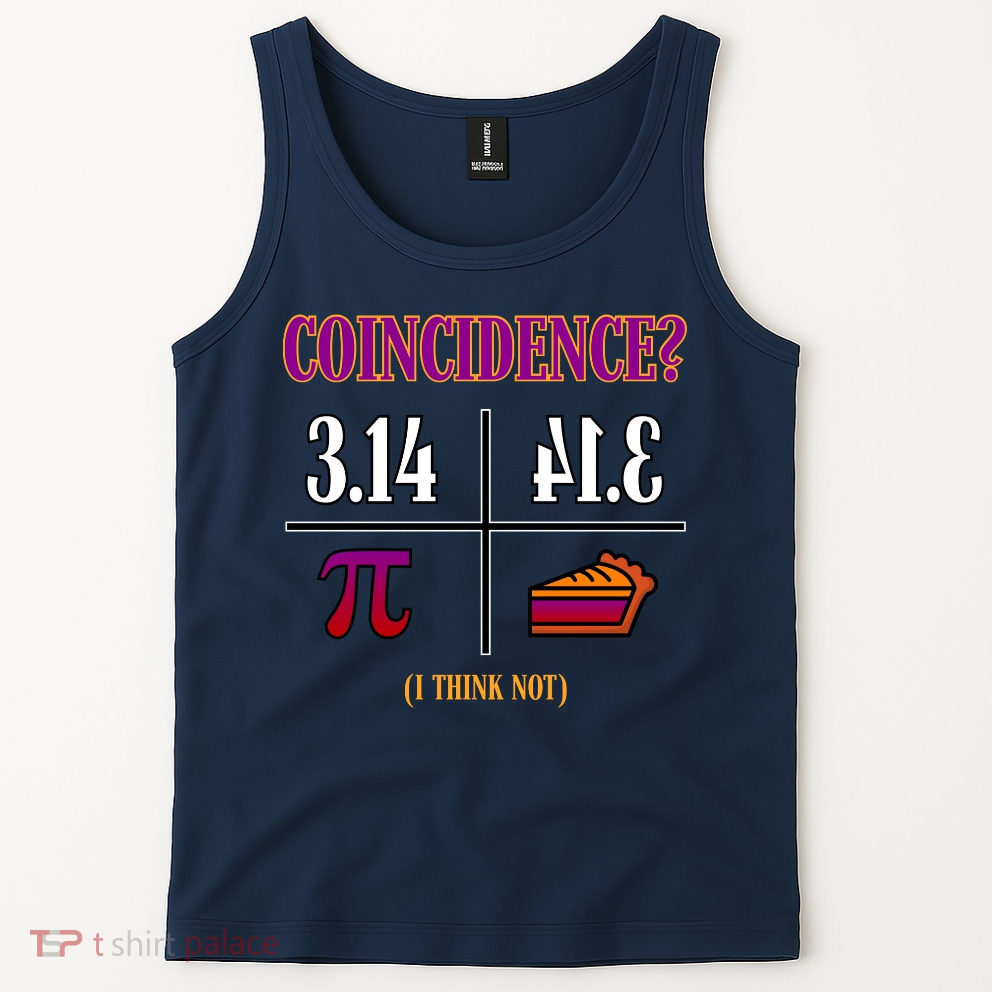 Coincidence I Think Not Pi Day Funny Pie Style  Tank Top
