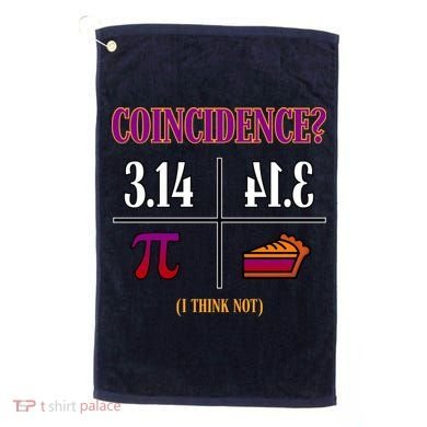 Coincidence I Think Not Pi Day Funny Pie Style  Golf Towel