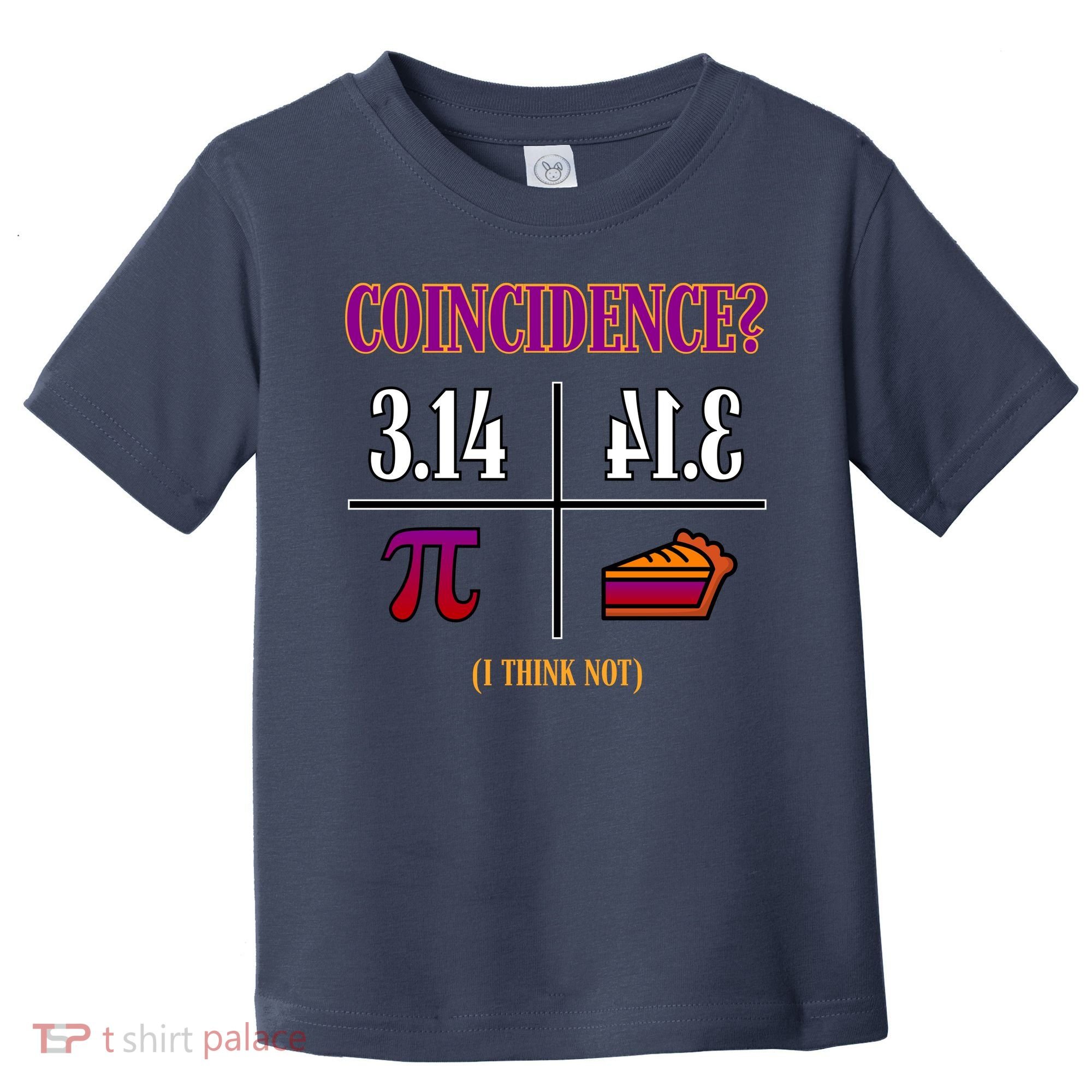 Coincidence I Think Not Pi Day Funny Pie Style  Toddler T-Shirt