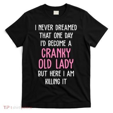 Cranky Old Lady Funny T-Shirt