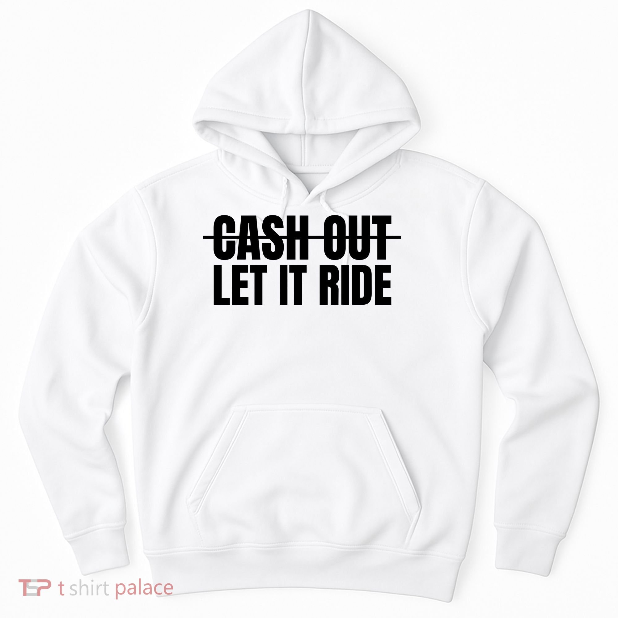 Cash Out Let It Ride ,Funny Quote ,Poker Hoodie