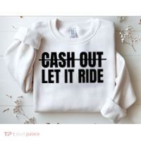 Cash Out Let It Ride ,Funny Quote ,Poker Sweatshirt thumb 2