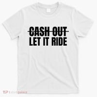Cash Out Let It Ride ,Funny Quote ,Poker T-Shirt thumb 0