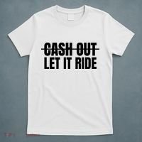 Cash Out Let It Ride ,Funny Quote ,Poker T-Shirt thumb 5