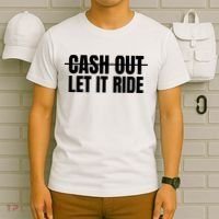 Cash Out Let It Ride ,Funny Quote ,Poker T-Shirt thumb 6