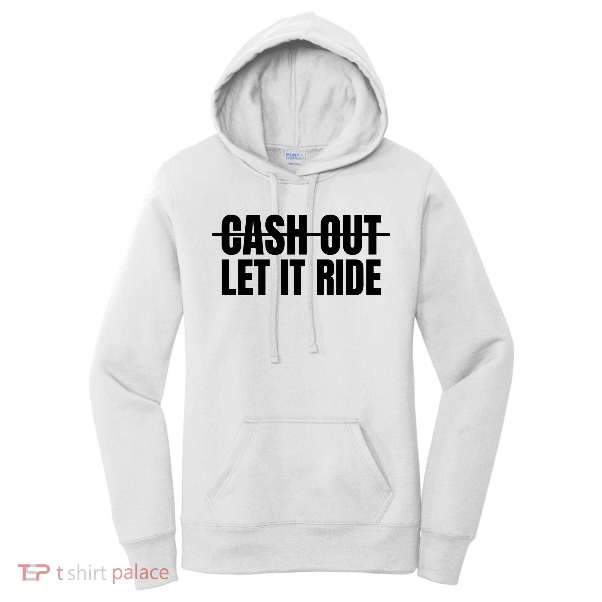 Cash Out Let It Ride ,Funny Quote ,Poker Women's Hoodie