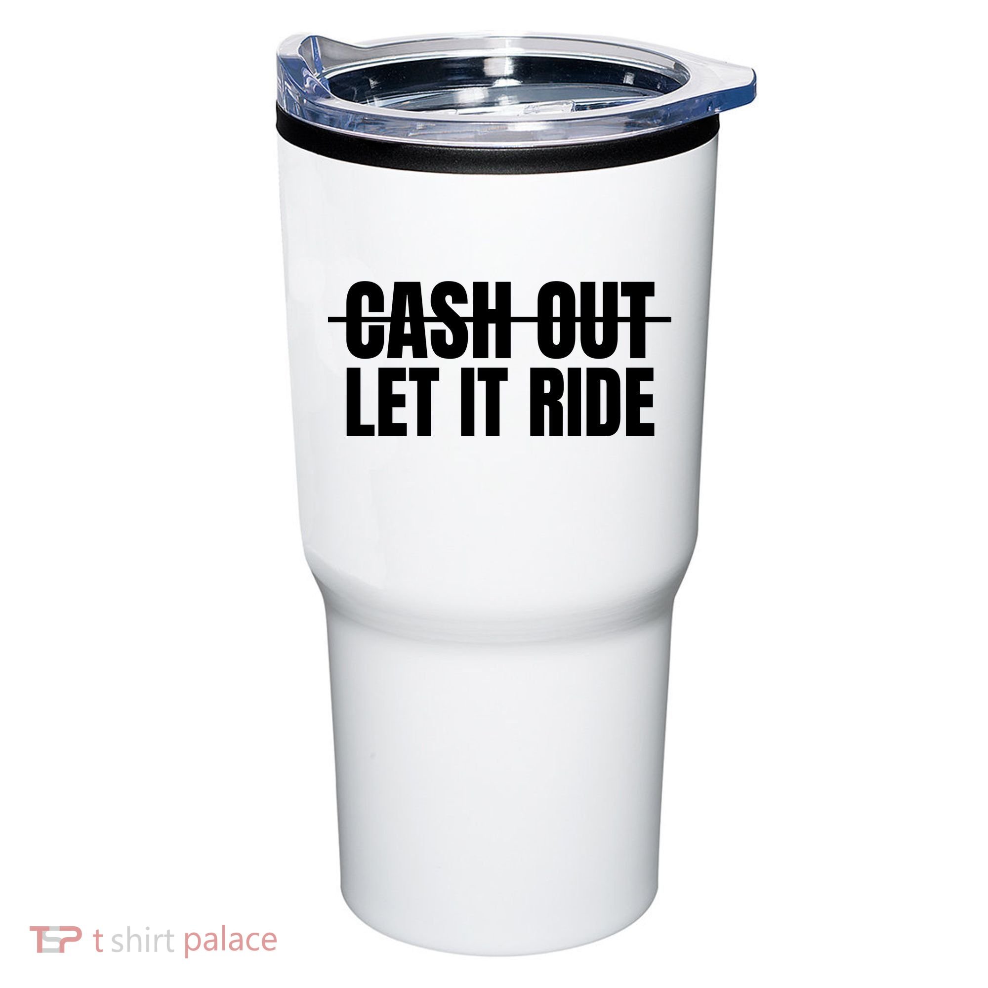 Cash Out Let It Ride ,Funny Quote ,Poker Tumbler