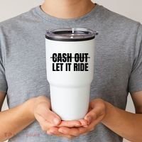 Cash Out Let It Ride ,Funny Quote ,Poker Tumbler thumb 2