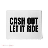 Cash Out Let It Ride ,Funny Quote ,Poker Mousepad thumb 0