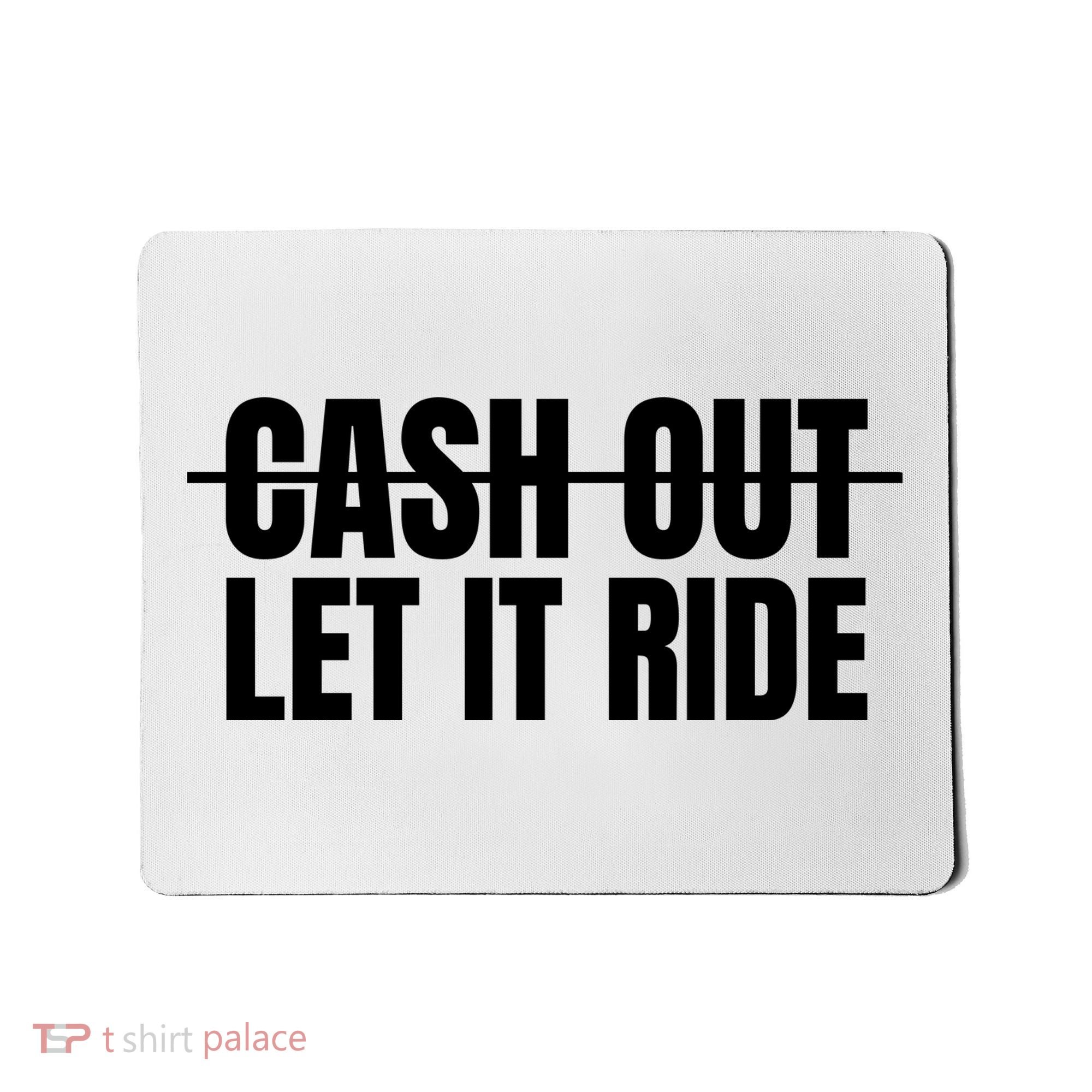 Cash Out Let It Ride ,Funny Quote ,Poker Mousepad