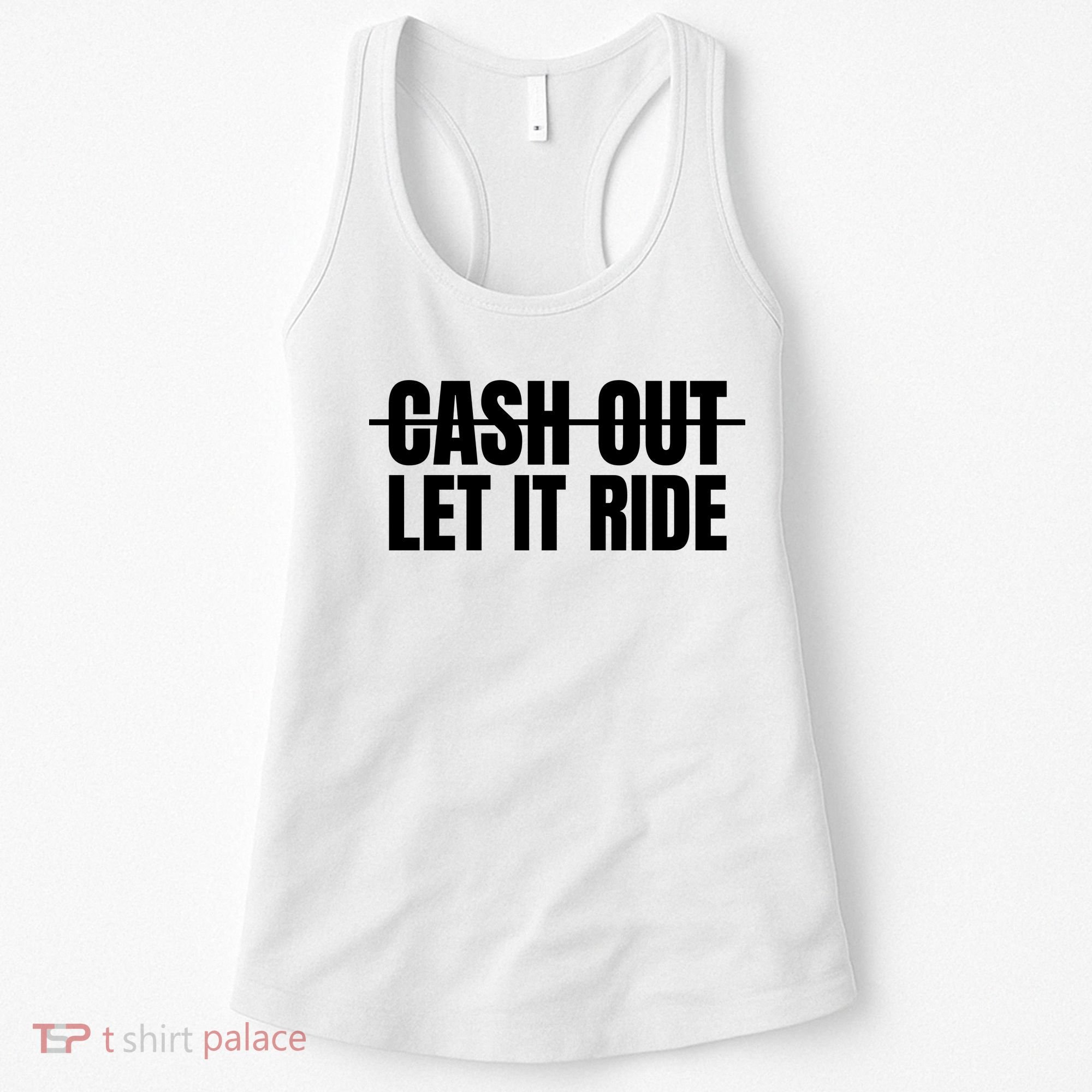 Cash Out Let It Ride ,Funny Quote ,Poker Women's Tank Top