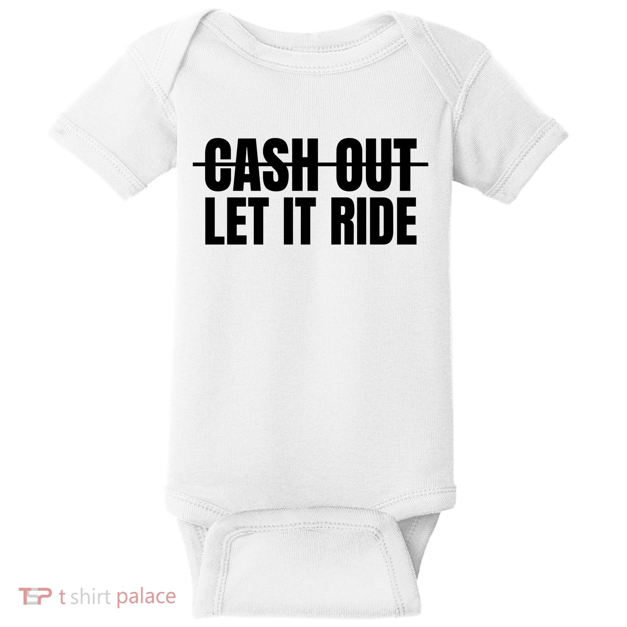Cash Out Let It Ride ,Funny Quote ,Poker Baby Bodysuit