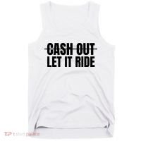 Cash Out Let It Ride ,Funny Quote ,Poker Tank Top thumb 0