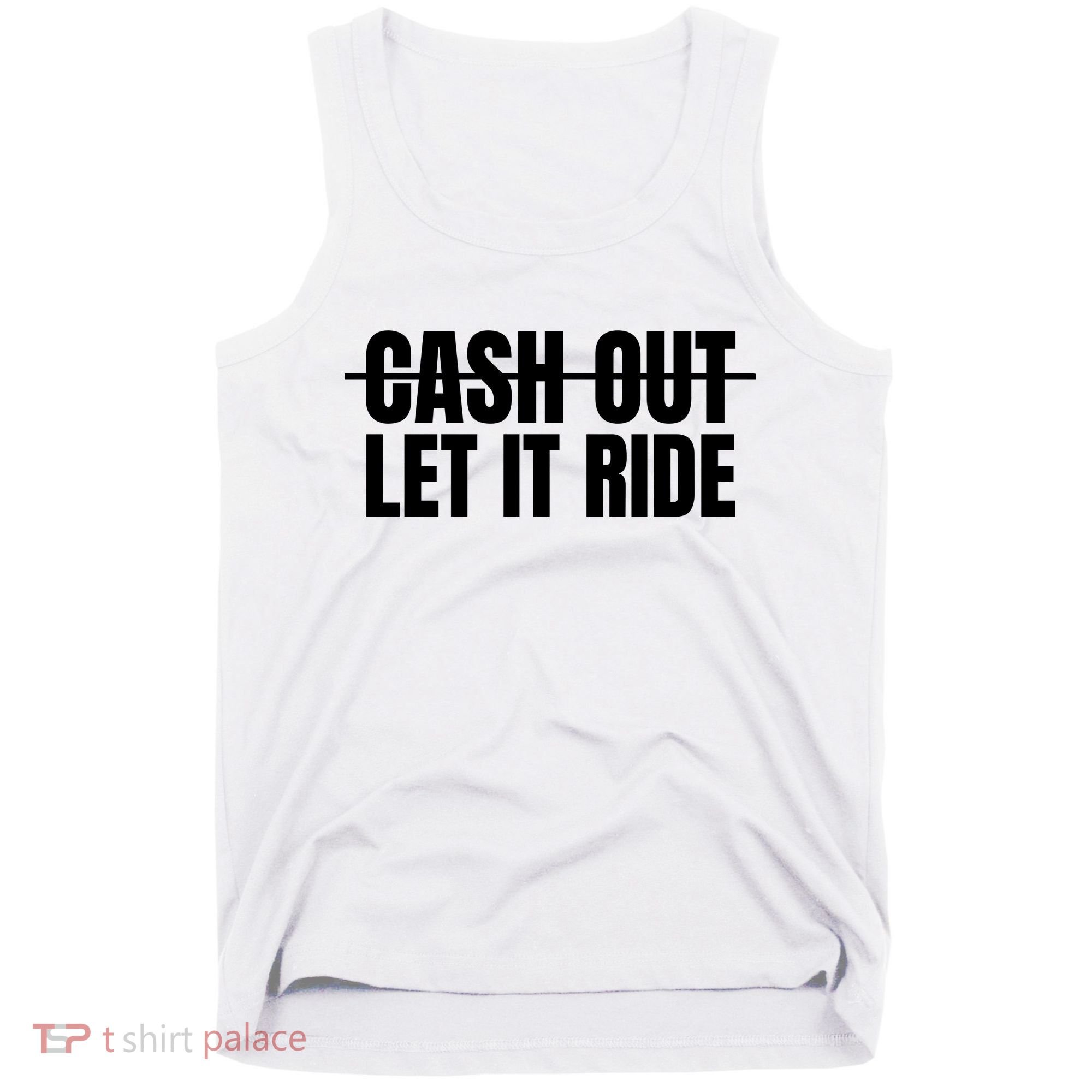 Cash Out Let It Ride ,Funny Quote ,Poker Tank Top