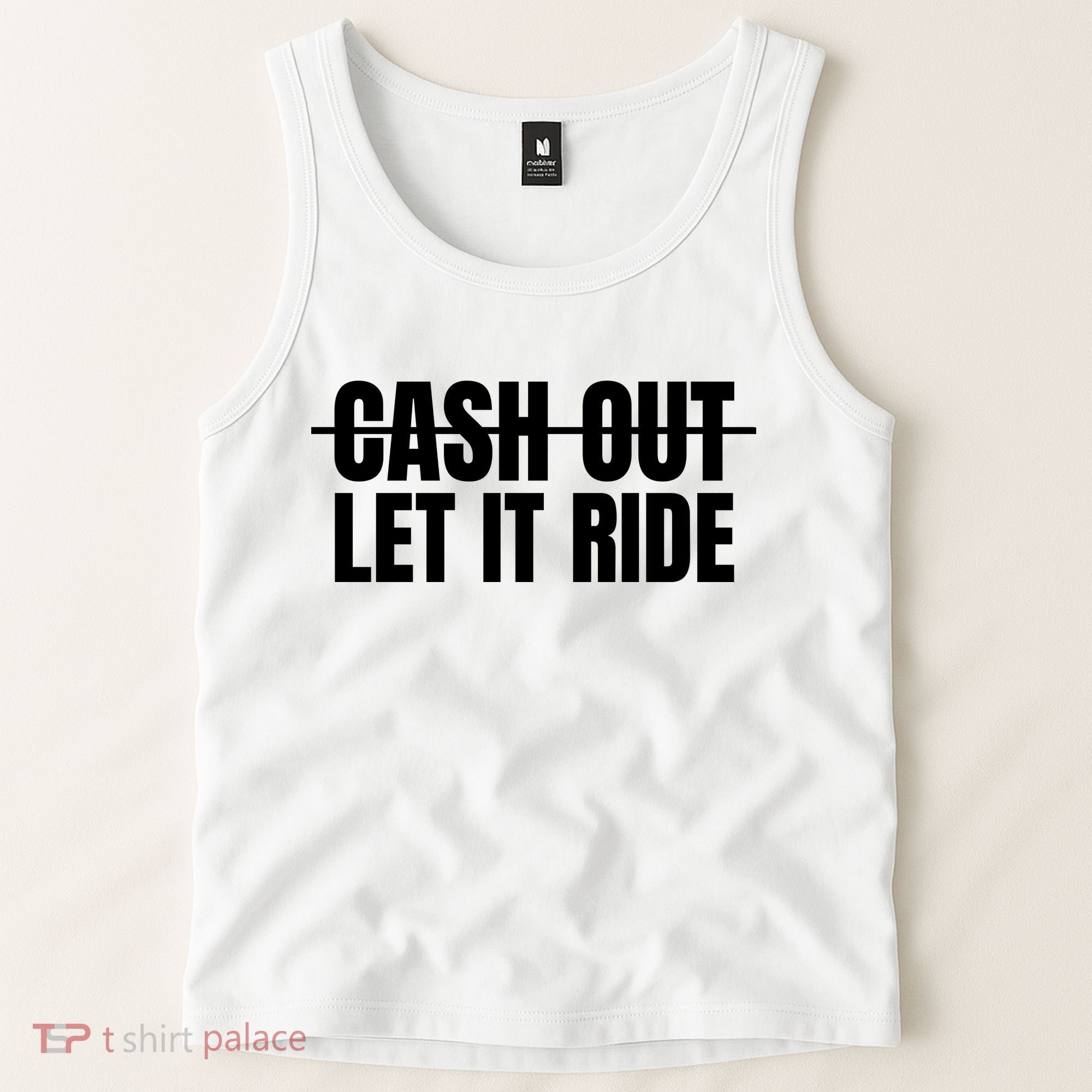 Cash Out Let It Ride ,Funny Quote ,Poker Tank Top