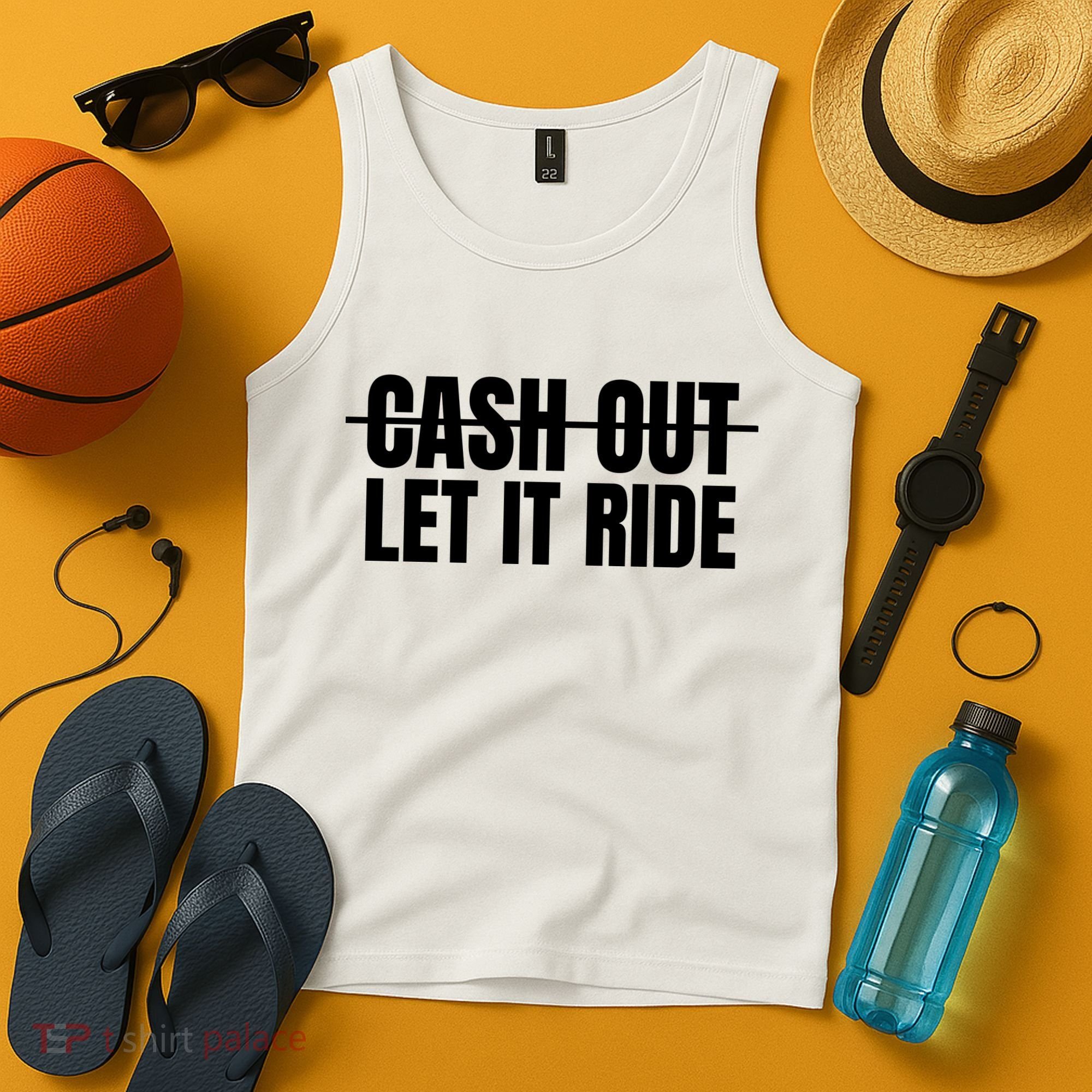 Cash Out Let It Ride ,Funny Quote ,Poker Tank Top
