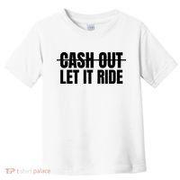 Cash Out Let It Ride ,Funny Quote ,Poker Toddler T-Shirt thumb 0