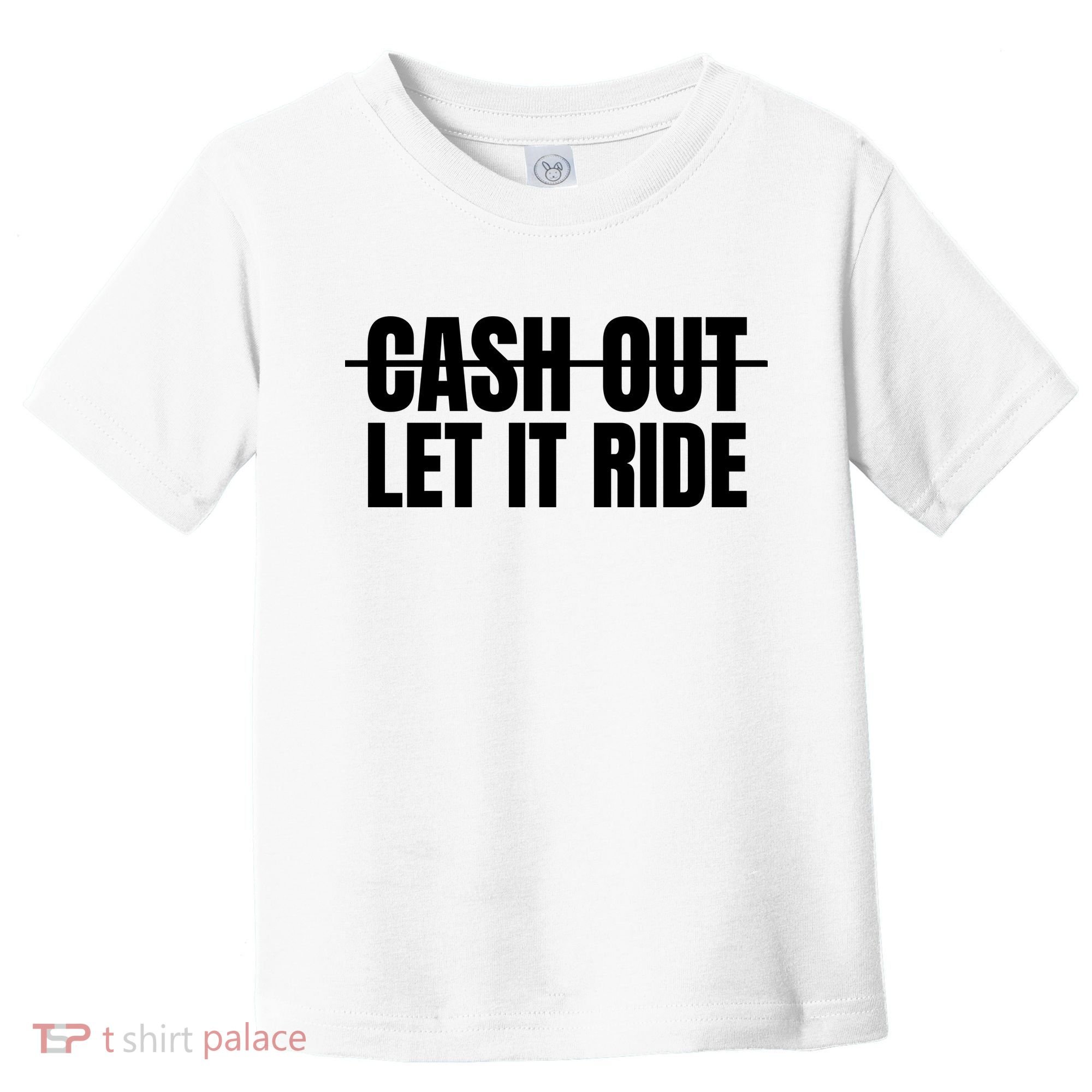 Cash Out Let It Ride ,Funny Quote ,Poker Toddler T-Shirt