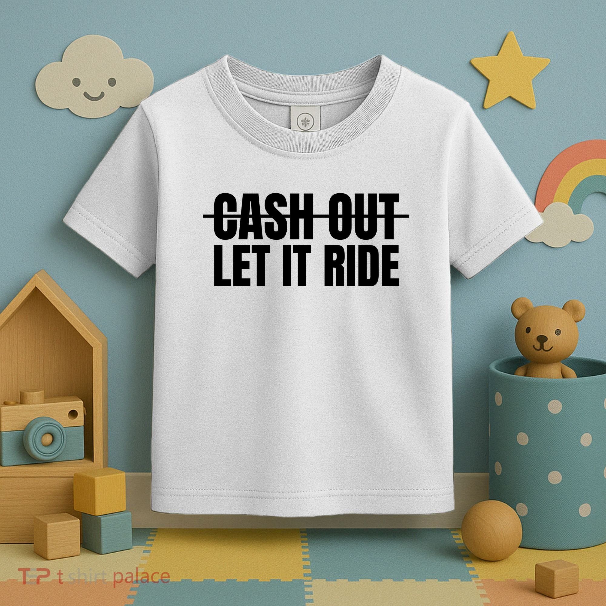 Cash Out Let It Ride ,Funny Quote ,Poker Toddler T-Shirt