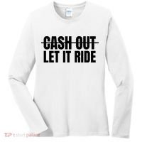 Cash Out Let It Ride ,Funny Quote ,Poker Women's Long Sleeve Shirt thumb 0