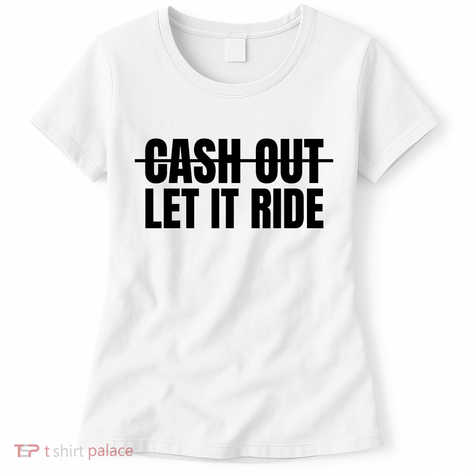 Cash Out Let It Ride ,Funny Quote ,Poker Women's T-Shirt