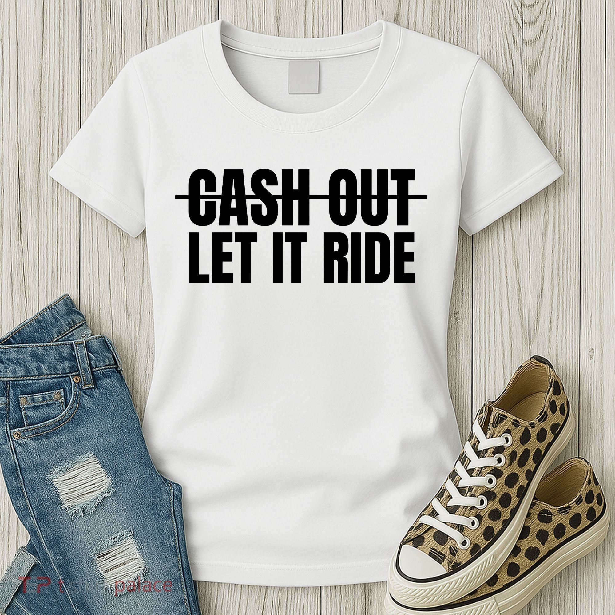 Cash Out Let It Ride ,Funny Quote ,Poker Women's T-Shirt