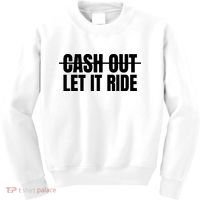 Cash Out Let It Ride ,Funny Quote ,Poker Kids Sweatshirt thumb 0