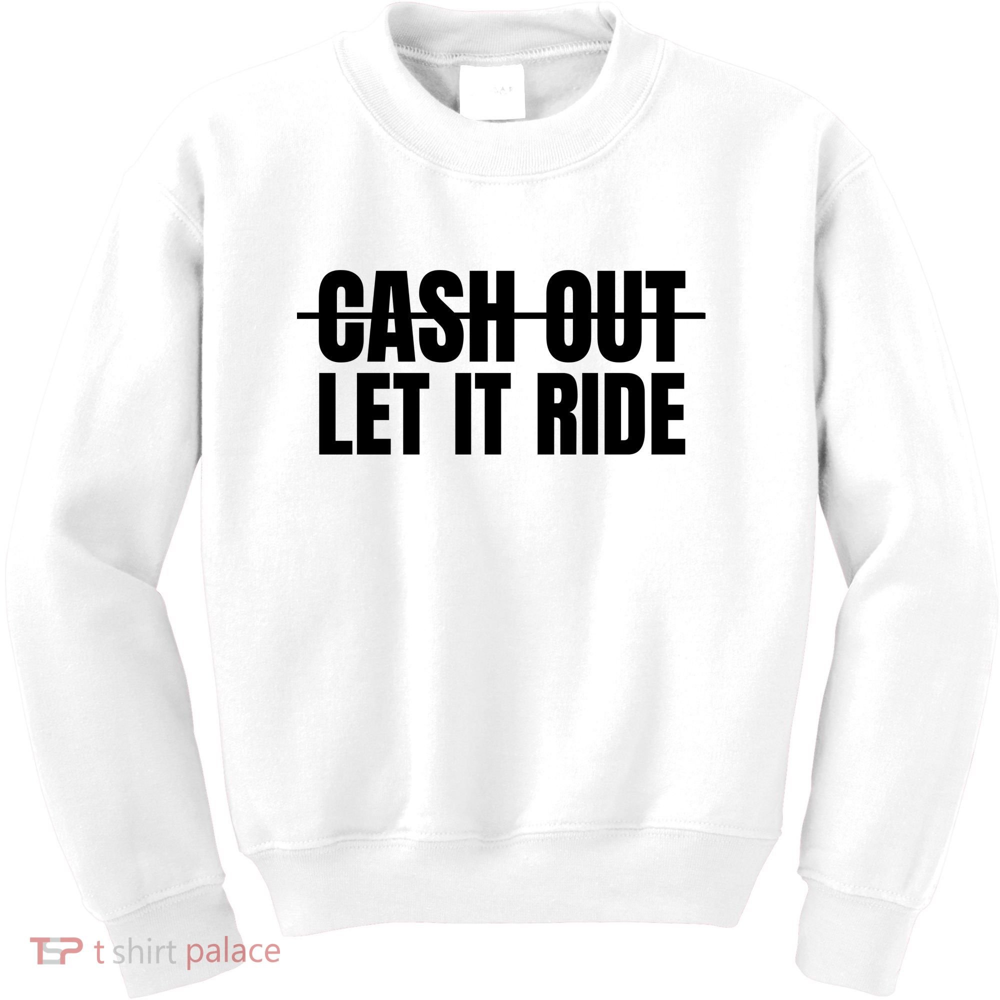 Cash Out Let It Ride ,Funny Quote ,Poker Kids Sweatshirt