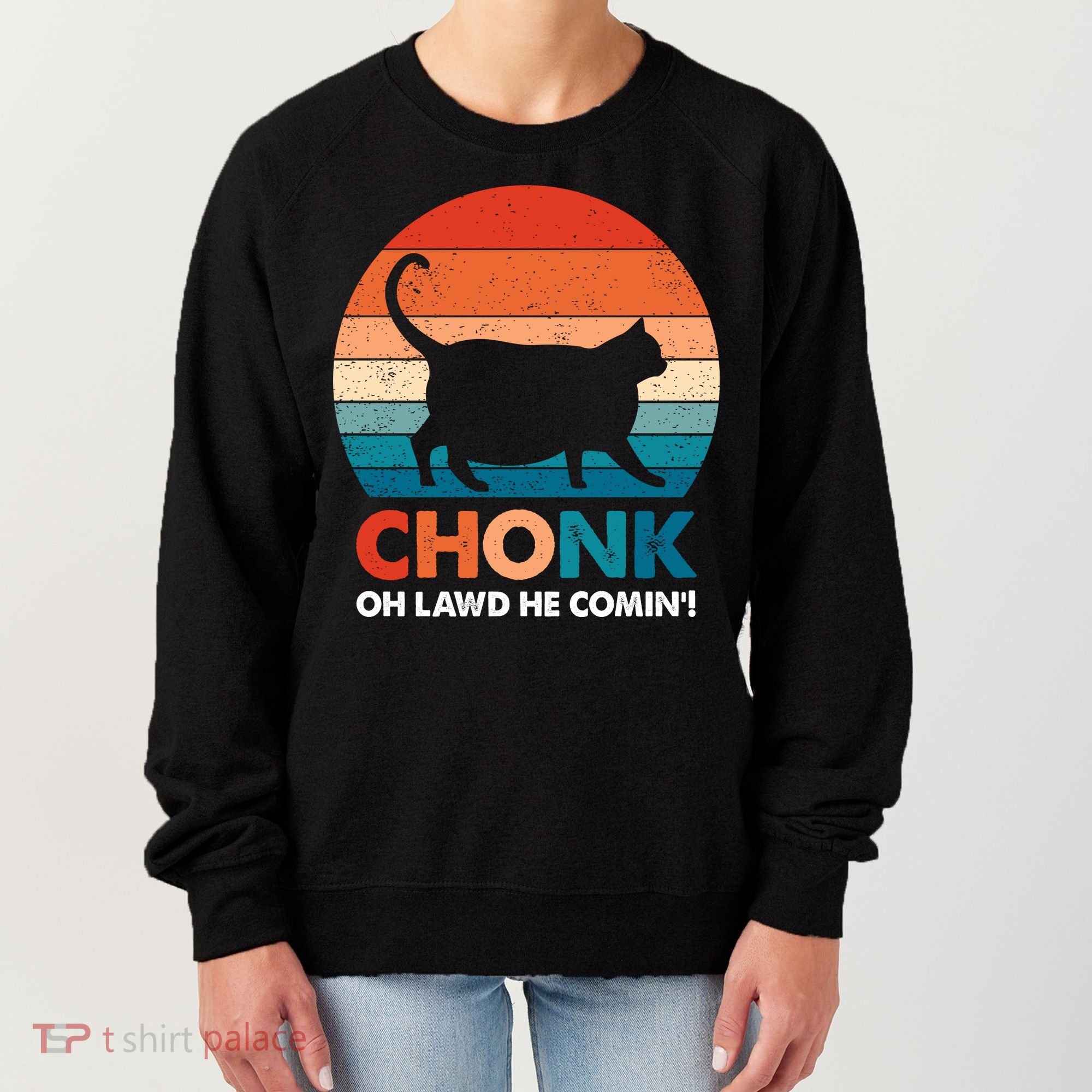Chonk Oh Lawd He Comin Funny Fat Cat Women's Sweatshirt