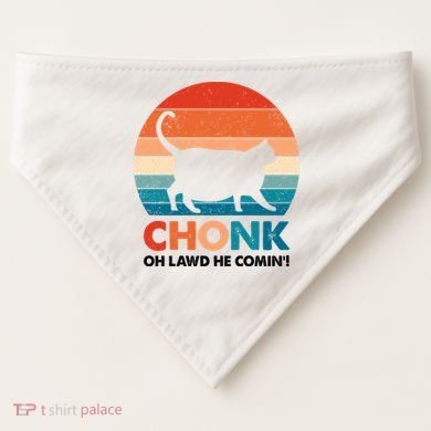 Chonk Oh Lawd He Comin Funny Fat Cat USA-Made Doggie Bandana