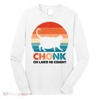 Chonk Oh Lawd He Comin Funny Fat Cat Long Sleeve Shirt thumb 0