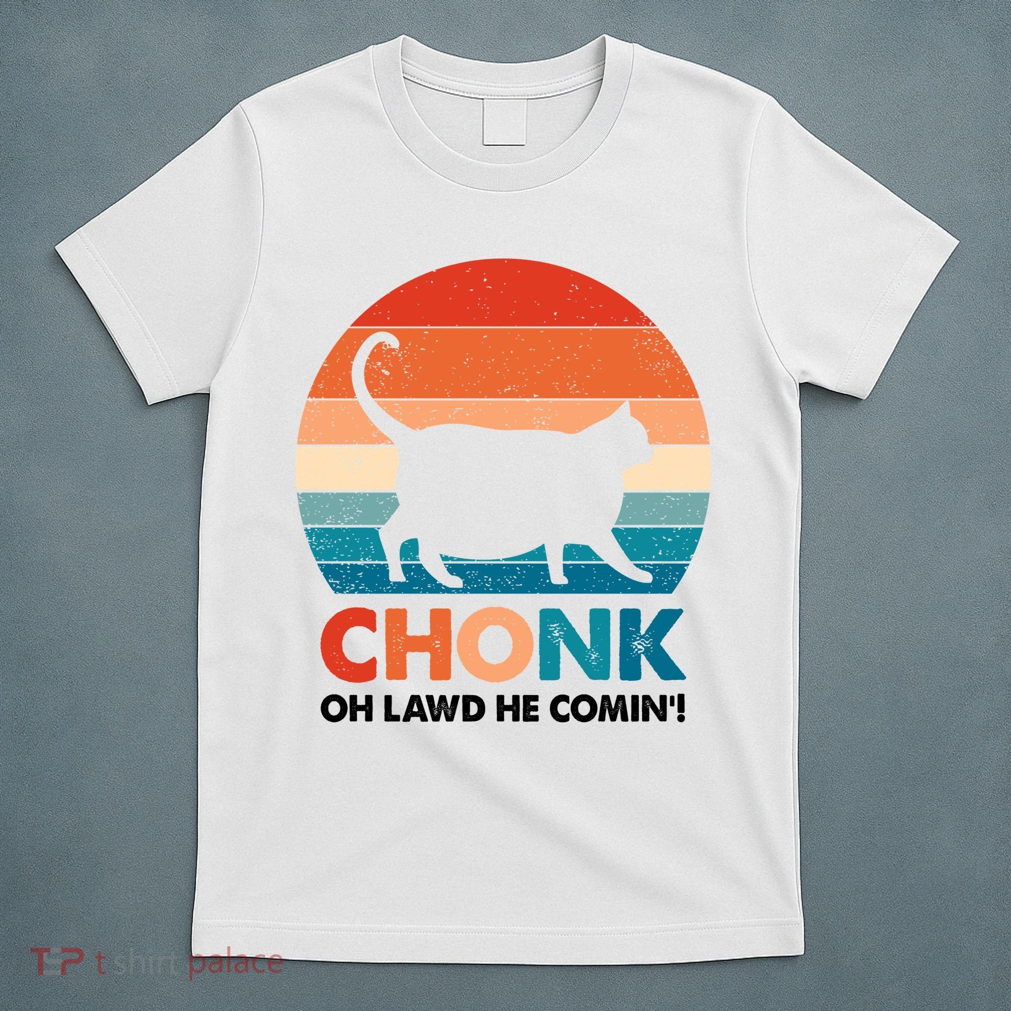 Chonk Oh Lawd He Comin Funny Fat Cat T-Shirt
