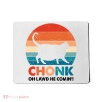 Chonk Oh Lawd He Comin Funny Fat Cat Mousepad thumb 0