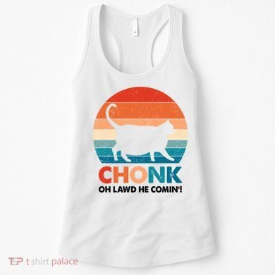 Chonk Oh Lawd He Comin Funny Fat Cat Women's Tank Top