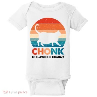 Chonk Oh Lawd He Comin Funny Fat Cat Baby Bodysuit