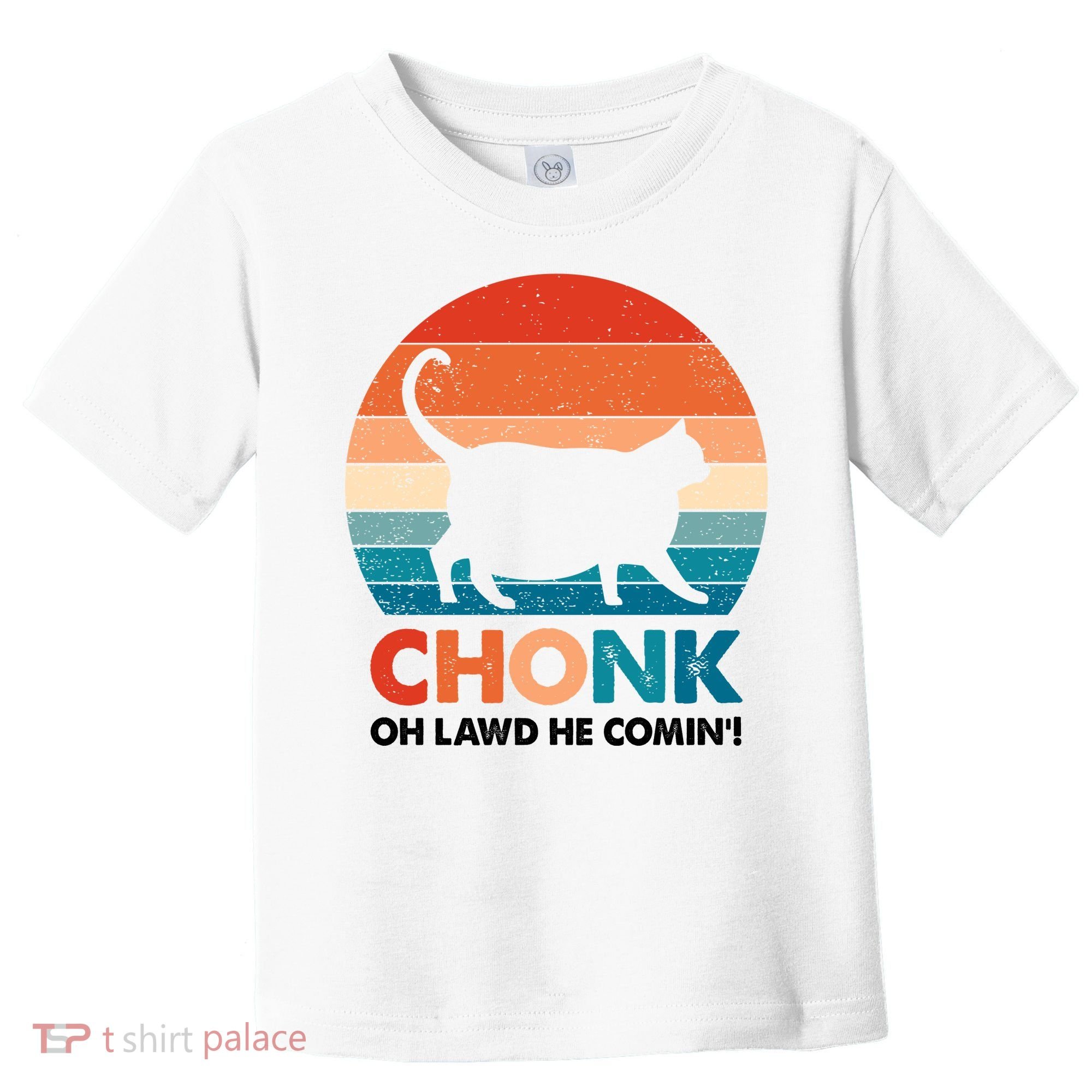 Chonk Oh Lawd He Comin Funny Fat Cat Toddler T-Shirt