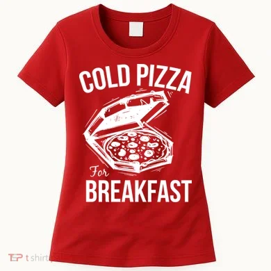 Cold Pizza For Breakfast Women's T-Shirt