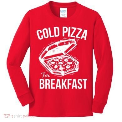 Cold Pizza For Breakfast Kids Long Sleeve Shirt