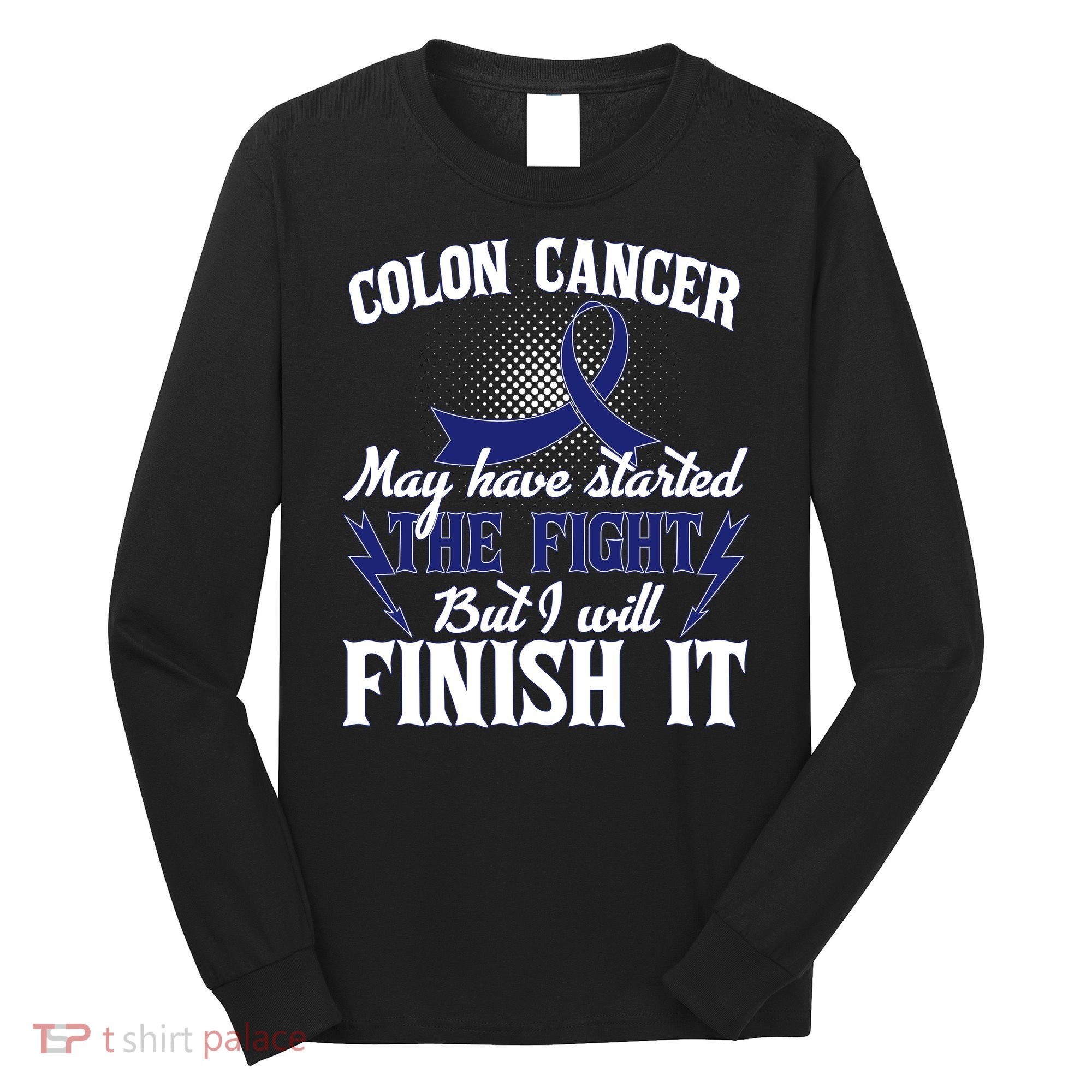 Colon Cancer Awareness Finish The Fight Long Sleeve Shirt