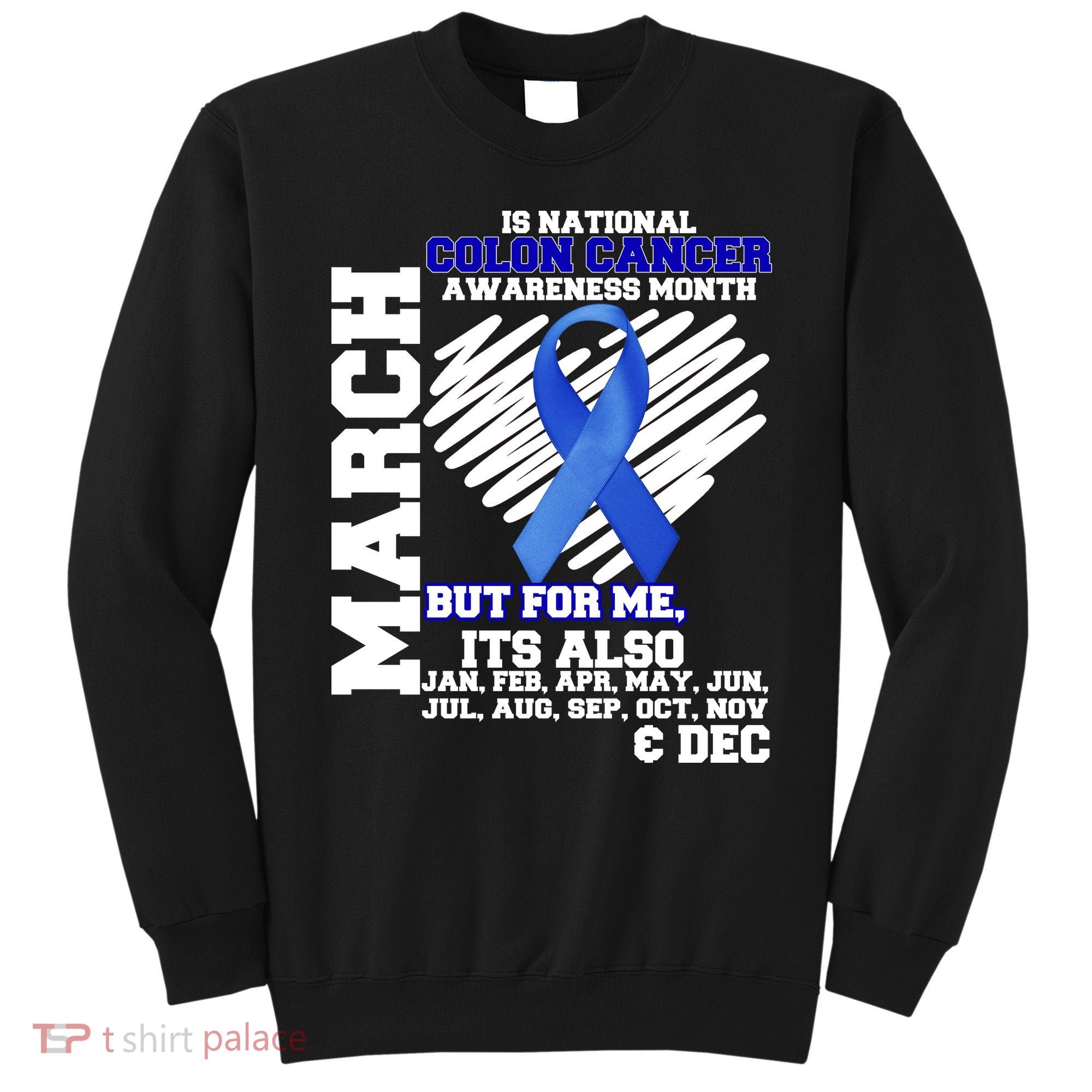 Colon Cancer Awareness Month Is Every Month Sweatshirt