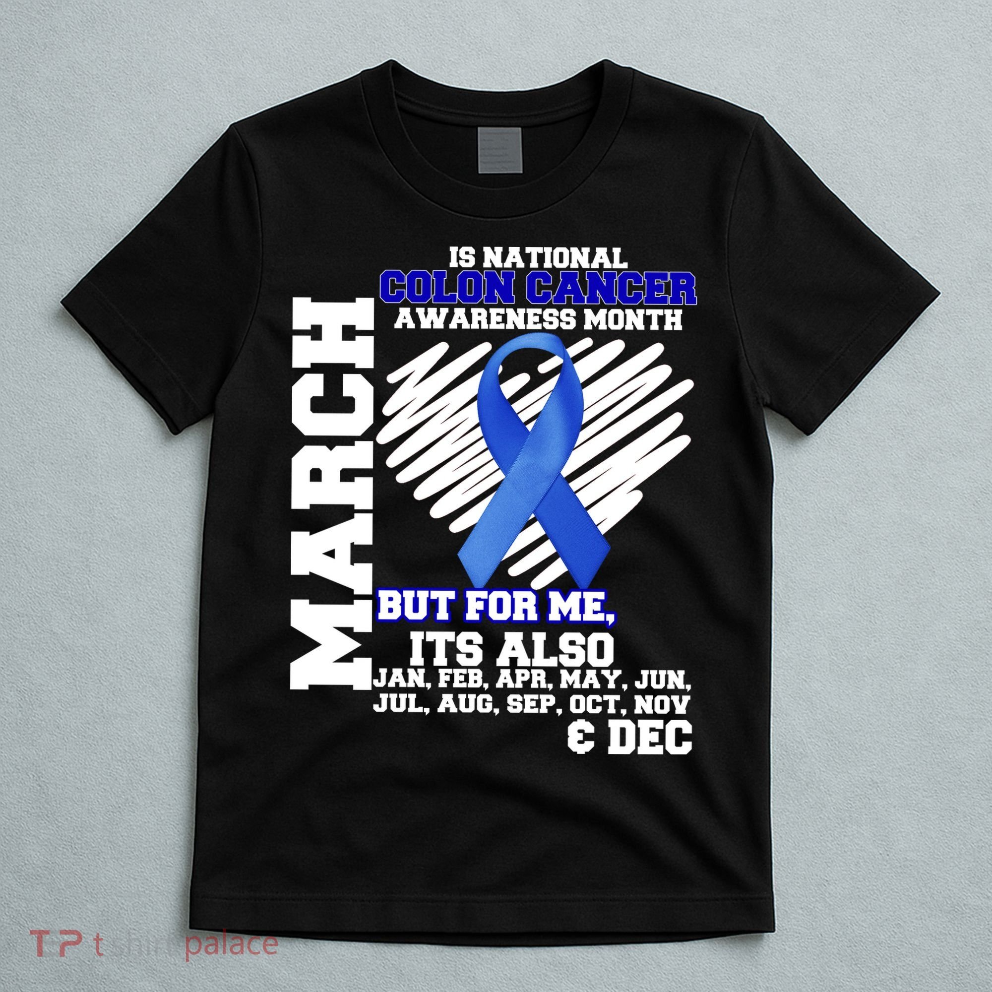 Colon Cancer Awareness Month Is Every Month T-Shirt