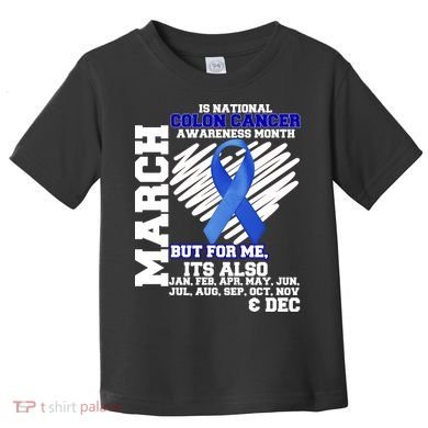 Colon Cancer Awareness Month Is Every Month Toddler T-Shirt