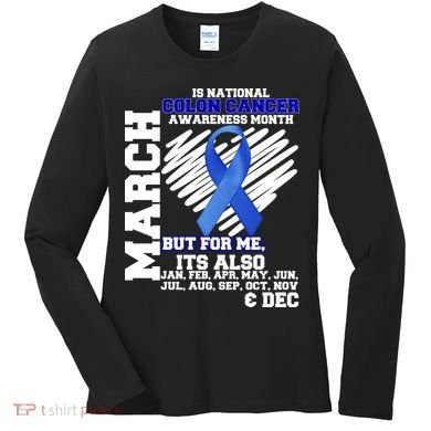 Colon Cancer Awareness Month Is Every Month Women's Long Sleeve Shirt
