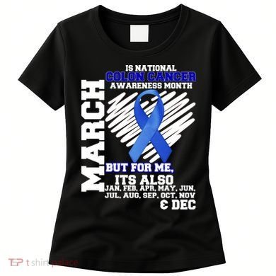 Colon Cancer Awareness Month Is Every Month Women's T-Shirt
