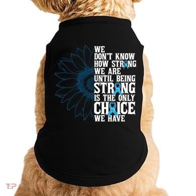 Colon Cancer Being Strong Is The Only Choice Doggie Tank