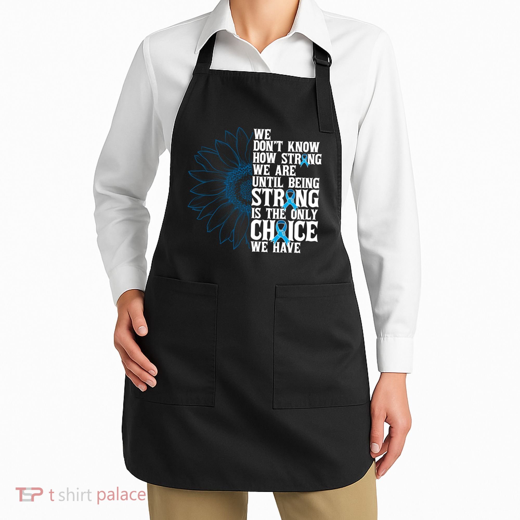 Colon Cancer Being Strong Is The Only Choice Apron
