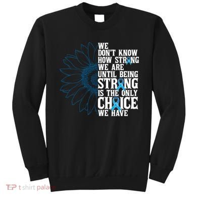 Colon Cancer Being Strong Is The Only Choice Sweatshirt